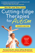 Cutting-Edge Therapies for Autism, Fourth Edition by Ken Siri & Tony Lyons