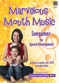 Marvelous Mouth Music: Songames for Speech Development; by Suzanne Evans Morris,PhD, in collaboration with Aubrey Lande, MS, OTR and Bob Wiz