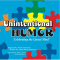 Unintentional Humor - Celebrating the Literal Mind of Autism (Volume 1)