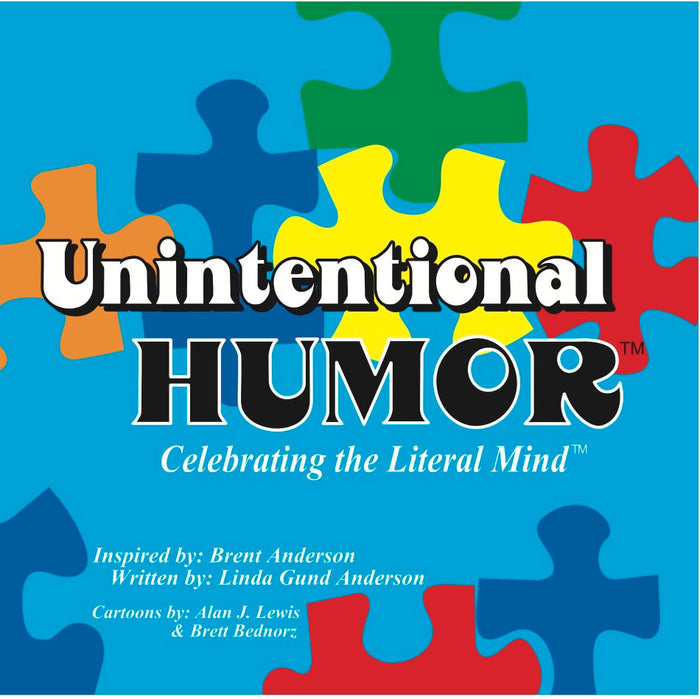 Unintentional Humor - Celebrating the Literal Mind of Autism (Volume 1)
