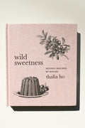 Wild Sweetness: Recipies Inspired By Nature